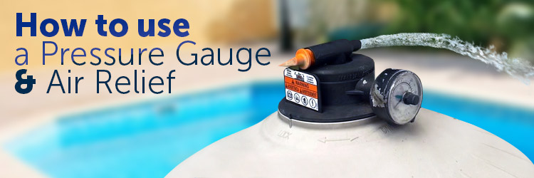 How to use a Pool Filter Pressure Gauge & Air Relief