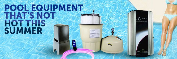 Pool Equipment That's Not Hot This Summer