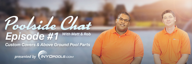 Poolside Chat - Custom Covers & Above Ground Pool Parts - Inyopools Episode 1