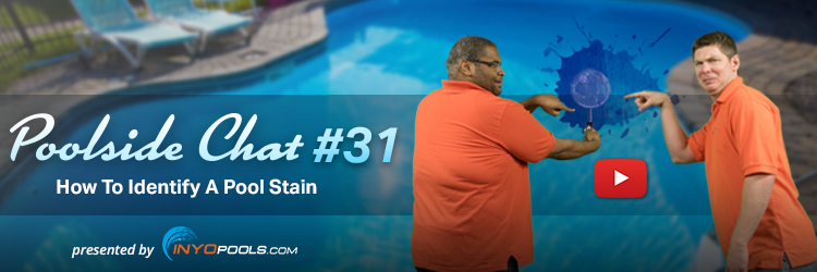 Poolside Chat Episode #31: How To Identify A Pool Stain