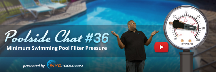 Poolside Chat Episode 36: Minimum Swimming Pool Filter Pressure