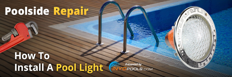 Poolside Repair: How To Install A Pool Light